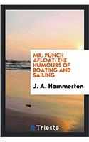 MR. PUNCH AFLOAT: THE HUMOURS OF BOATING