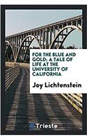 For the Blue and Gold; A Tale of Life at the University of California