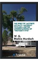 The Spirit of Jacobite Loyalty: An Essay Toward a Better Understanding of 