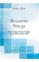 Bulletin No; 32: The San Jose Scale; College Park, MD., April, 1895 (Classic Reprint)