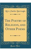 The Poetry of Religion, and Other Poems (Classic Reprint)