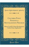 Columbia Point Peninsula Revitalization Program: Phases I and II, Urban Development Action Grant Application (Classic Reprint)