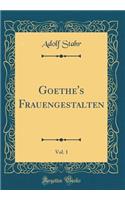 Goethe's Frauengestalten, Vol. 1 (Classic Reprint)