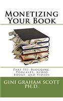 Monetizing Your Book: Part III: Blogging, Podcasts, Audio Books, and Videos