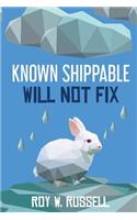 Known Shippable, Will Not Fix