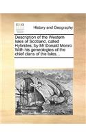 Description of the Western Isles of Scotland, Called Hybrides; By MR Donald Monro with His Geneologies of the Chief Clans of the Isles. .: (English)