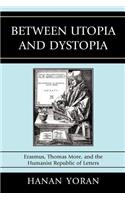 Between Utopia and Dystopia: Erasmus, Thomas More, and the Humanist Republic of Letters