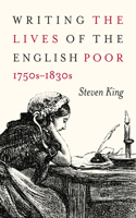 Writing the Lives of the English Poor, 1750s-1830s, 1