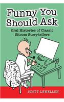 Funny You Should Ask: Oral Histories of Classic Sitcom Storytellers