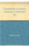 Twentieth-Century Literary Criticism: Excerpts from Criticism of the Works of Novelists, Poets, Playwrights, Short Story Writers, & Other Creative Writers Who Died Between 1900 & 1999