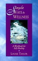 Simple Ways to Wellness: A Workbook for Self-Healing