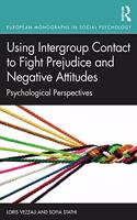 Using Intergroup Contact to Fight Prejudice and Negative Attitudes