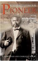 William J Seymour: Pioneer of the Azusa Street Revival