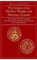 The Origins of the Old Rus' Weights & Monetary Systems - Two Studies in Western Eurasian Metrology & Numismatics in Seventh to Eleventh
