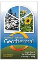 The Smart Guide to Geothermal: How to Harvest Earth's Free Energy for Heating and Cooling