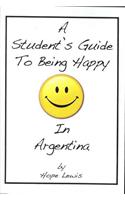 A Student's Guide to Being Happy in Argentina