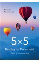 5x5 Keeping the Dream Aloft
