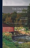 English Peerage; or, A View of the Ancient and Present State of the English Nobility