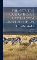 Nutritive Values Of Indian Cattle Foods And The Feeding Of Animals