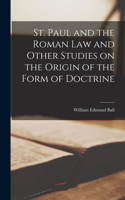 St. Paul and the Roman Law and Other Studies on the Origin of the Form of Doctrine