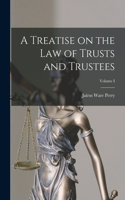 Treatise on the Law of Trusts and Trustees; Volume I