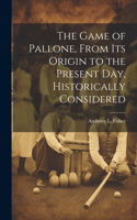 Game of Pallone, From Its Origin to the Present Day, Historically Considered