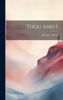 Thou And I