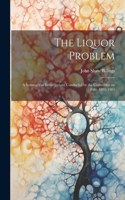 Liquor Problem; A Summary of Investigations Conducted by the Committee on Fifty, 1893-1903