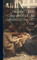 Ordbog Over Gadesproget Og Saakaldt Daglig Tale