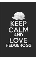 Keep Calm And Love Hedgehogs