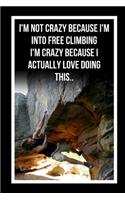 I'm Not Crazy Because I'm Into Free Climbing.. I'm Crazy Because I Actually Love Doing This