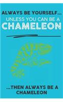 Always Be Your Self Unless You Can Be A Chameleon Then Always Be A Chameleon