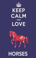 Keep Calm And Love Horses: Cute Horse Lovers Journal / Notebook / Diary / Birthday Gift (6x9 - 110 Blank Lined Pages)