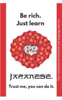 Be rich. Just learn Japanese. Trust me, you can do it.: Your motivational notebook and language planner (black&white interior)