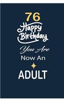 76 Happy birthday you are now an adult: funny and cute blank lined journal Notebook, Diary, planner Happy 76th seventy-sixth Birthday Gift for seventy six year old daughter, son, boyfriend