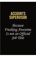 Accounts Supervisor Because Freaking Awesome Is Not An Official Job Title