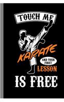 Touch Me Karate And Your First Lesson Is Free: Martial Arts Gift For Martial Artists (6"x9") Dot Grid Notebook To Write In