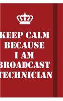 Keep Calm Because I Am Broadcast Technician