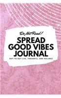 Do Not Read! Spread Good Vibes Journal: Day-To-Day Life, Thoughts, and Feelings (6x9 Softcover Journal / Notebook)(174 6x9 Blank Journal)