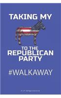 Taking My To the Republican Party: #Walkaway - 6 x 9 100 Page Lined Journal