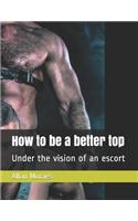 How to be a better top