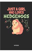 Just a Girl Who Loves Hedgehogs Notebook