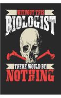 Without This Biologist There Would Be Nothing: Biologist Notebook Biologist Journal Handlettering Logbook 110 Journal Paper Pages 6 X 9