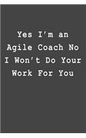 Yes I'm an Agile Coach No I Won't Do Your Work For You: Blank Lined Journal