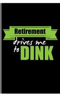 Retirement drives me to Dink