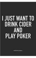 I Just Want To Drink Cider And Play Poker: A 6x9 Inch Softcover Matte Blank Diary Notebook With 120 Lined Pages For Card Game Lovers