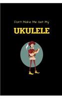 Don't Make Me Get My UKULELE
