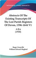 Abstracts Of The Existing Transcripts Of The Lost Parish-Registers Of Devon, 1596-1644 V1