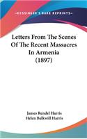 Letters From The Scenes Of The Recent Massacres In Armenia (1897)