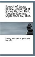 Speech of Judge Kelley, Delivered at Spring Garden Hall, Tuesday Evening, September 16, 1856